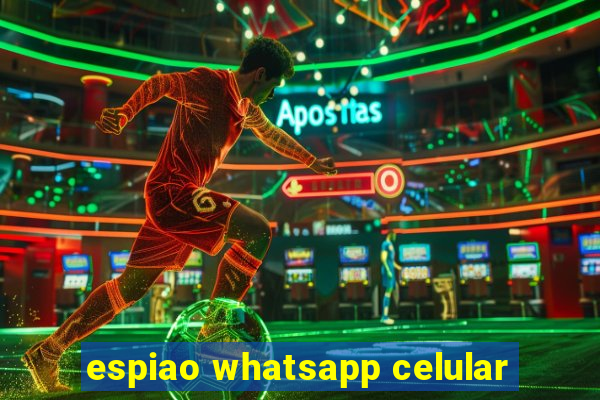 espiao whatsapp celular